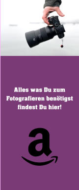 Alles was Du zum Fotografieren benötigst findest Du hier!