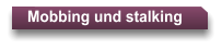 Mobbing und stalking